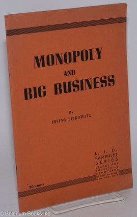 Cat.No: 129511 Monopoly and Big Business. Irving Lipkowitz