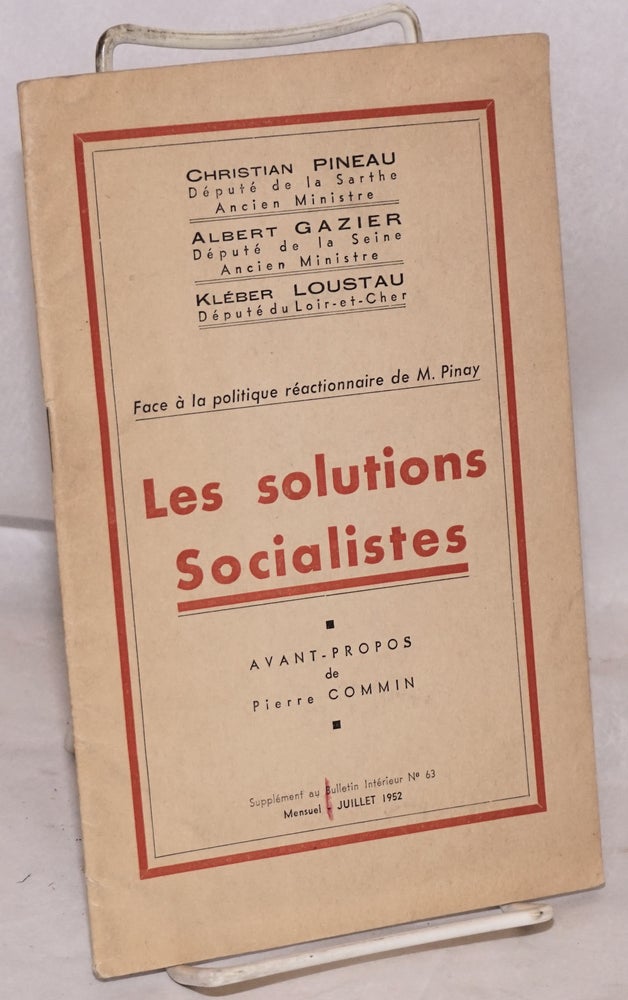 Cat.No: 129540 Les solutions socialistes. Face à la politique réactionnaire de M. Pinay. Avant-propos de P. Commin. Christian Pineau, Albert Gazier, Kléber Loustau.
