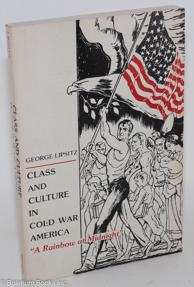 Cat.No: 12964 Class and culture in cold war America: "A rainbow at midnight" George Lipsitz.