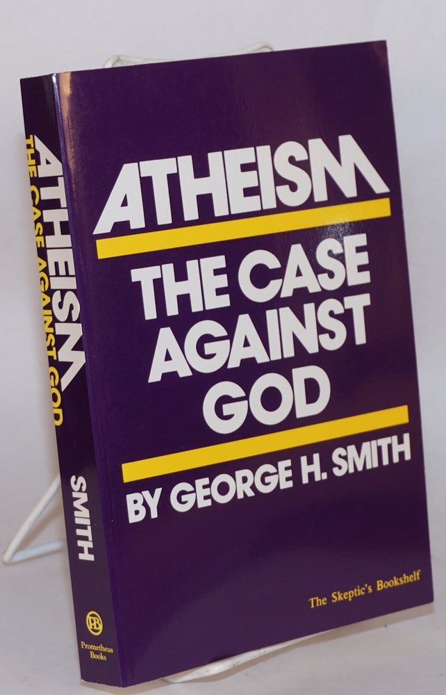 Cat.No: 129683 Atheism : The Case Against God. George H. Smith.