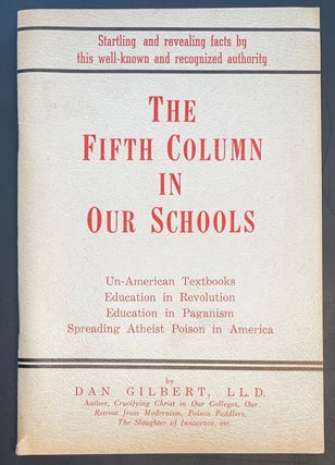 Cat.No: 129837 The Fifth Column in Our Schools. Dan W. Gilbert