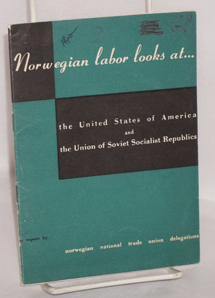 Cat.No: 129844 Norwegian labor looks at the United States of America and the Union of Soviet Socialist Republics: a report. Norwegian National Trade Union Delegations.