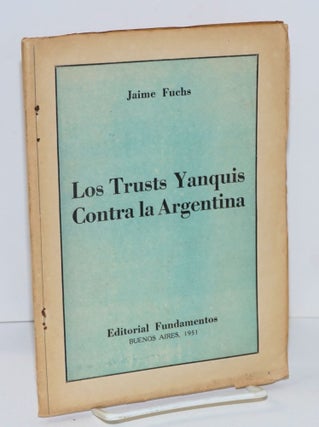 Cat.No: 129971 Los Trusts Yanquis Contra la Argentina. Jaime Fuchs
