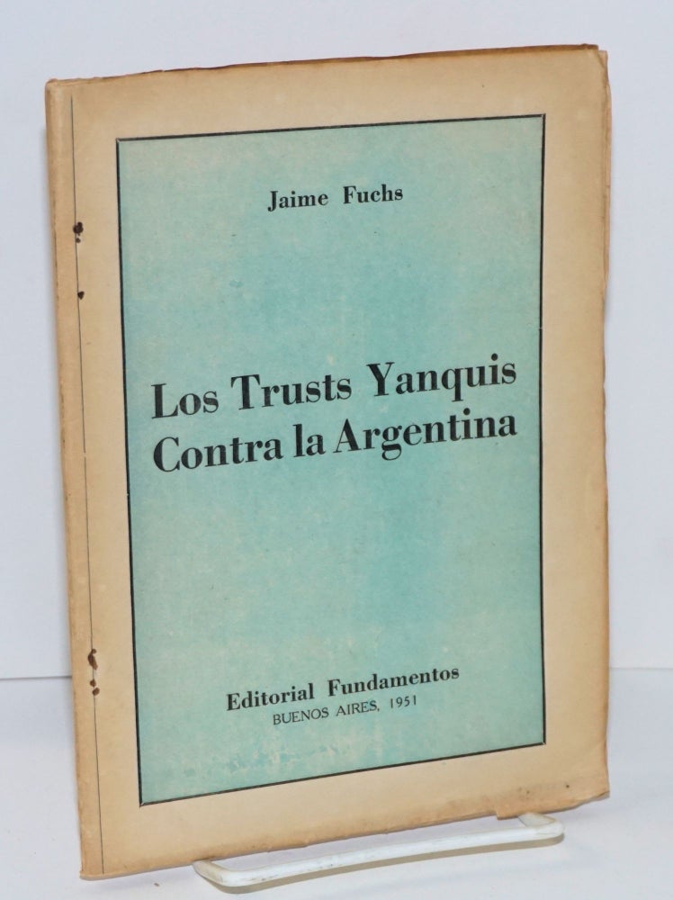 Cat.No: 129971 Los Trusts Yanquis Contra la Argentina. Jaime Fuchs.