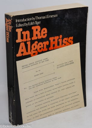In Re Alger Hiss: petition for a Writ of Error Coram Nobis. Edited by Edith Tiger, introduction by Thomas I. Emerson