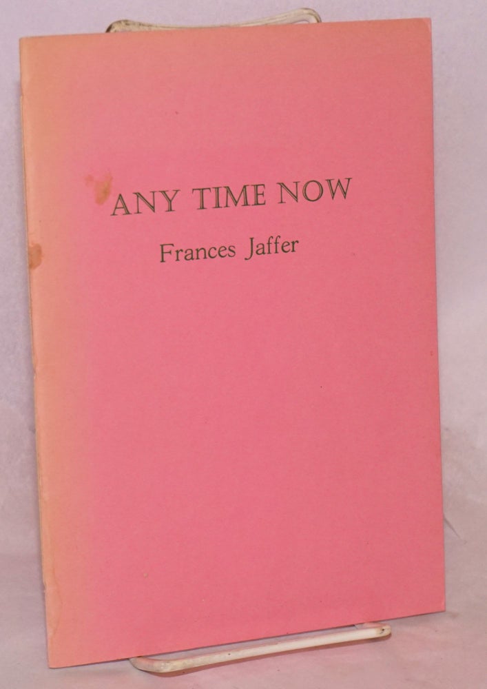 Cat.No: 130034 Any Time Now: poems [signed]. Frances Jaffer.