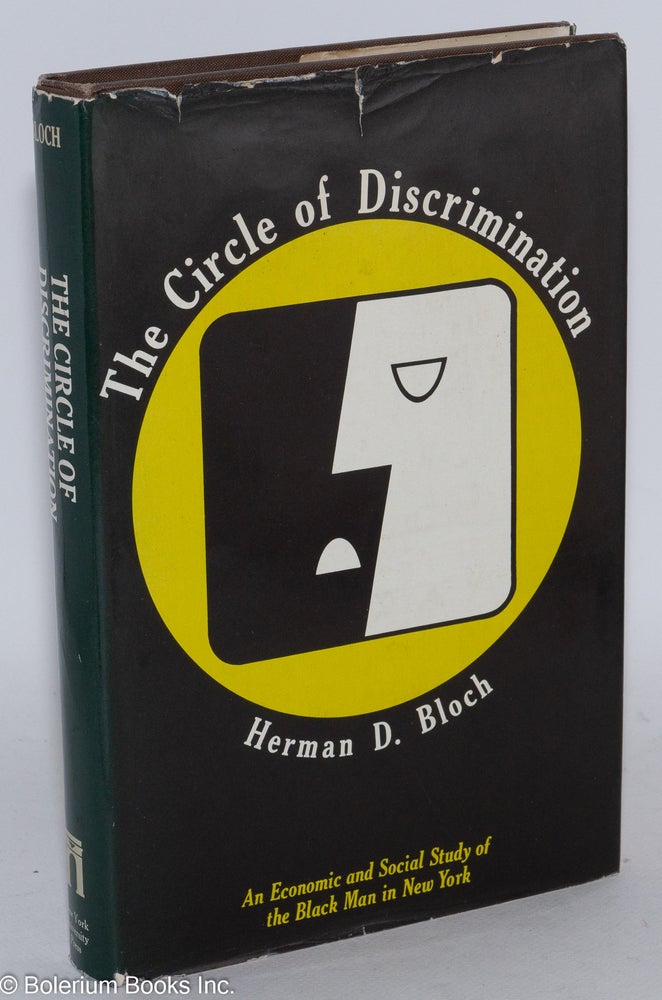 Cat.No: 130063 The circle of discrimination; an economic and social study of the black man in New York. Herman D. Bloch.
