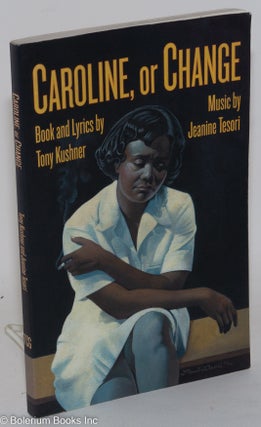 Cat.No: 130065 Caroline, or change; a musical. Tony Kushner, book, Jeanine Tesori lyrics,...