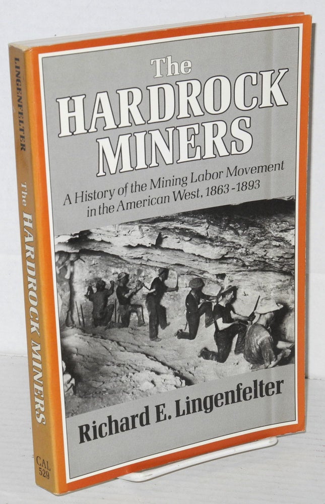 Cat.No: 13012 The hardrock miners; a history of the mining labor movement in the American West, 1863-1893. Richard E. Lingenfelter.