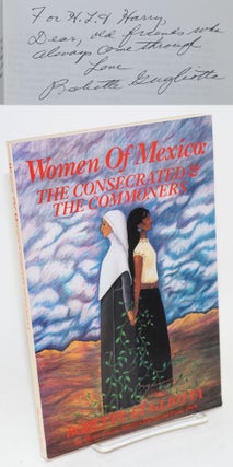Cat.No: 130122 Women of Mexico; the consecrated and the commoners, 1519-1900. Bobette...