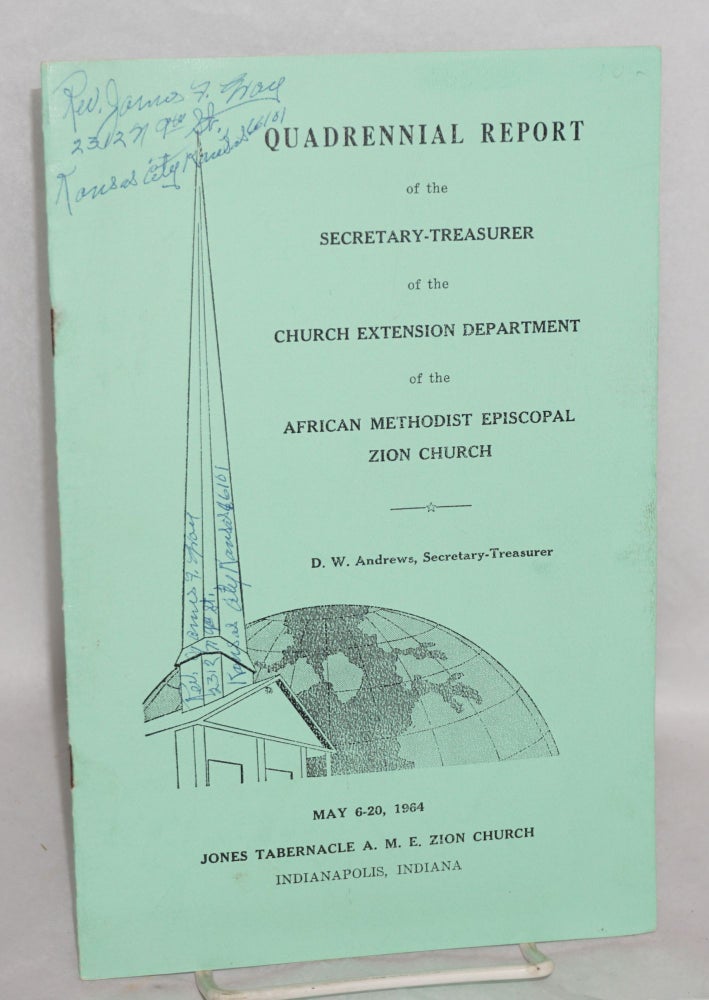 Cat.No: 130334 Quadrennial Report of the Secretary-Treasurer of the church extension department of the African Methodist Episcopal Zion Church: May 6-20, 1964. D. W. Andrews.