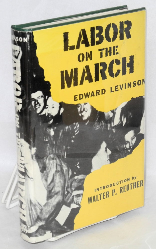 Cat.No: 130344 Labor on the march. Edward Levinson, Walter P. Reuther, James T. Farrell.
