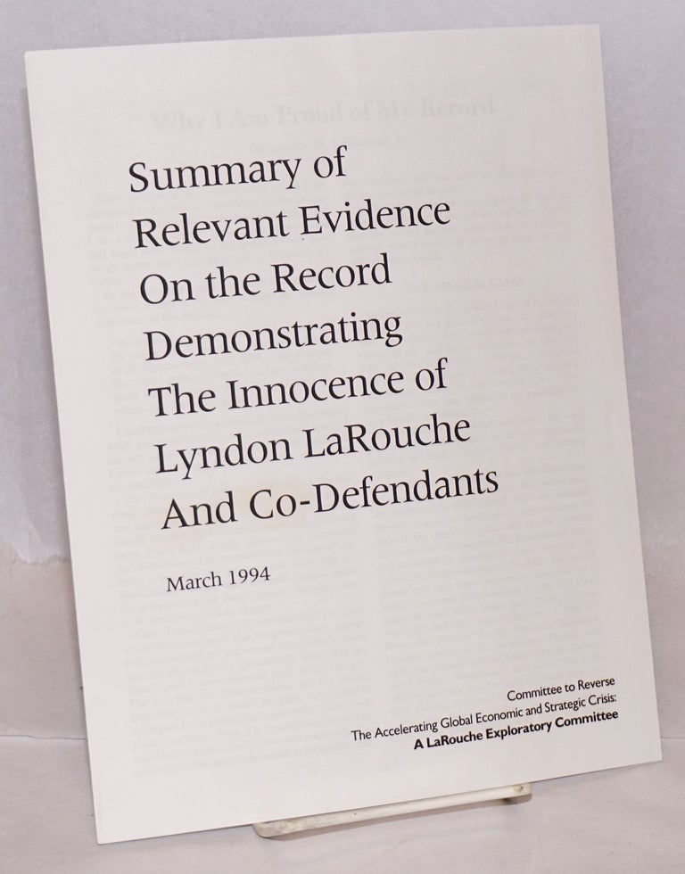 Cat.No: 130368 Summary of relevant evidence on the record demonstrating the innocence of Lyndon LaRouche and co-defendants, March 1994. Committee to Reverse the Accelerating Global Economic, Strategic Crisis.