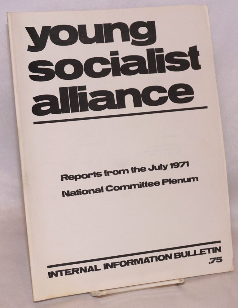 Cat.No: 130383 Internal Information Bulletin: Reports from the July 1971 National Committee Plenum. Young Socialist Alliance.