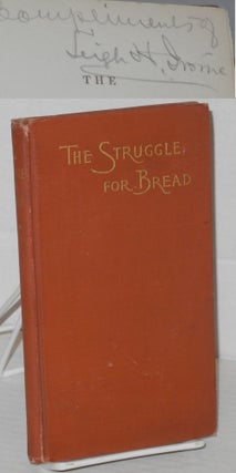 Cat.No: 130534 The struggle for bread: A discussion of the wrongs and rights of capital...