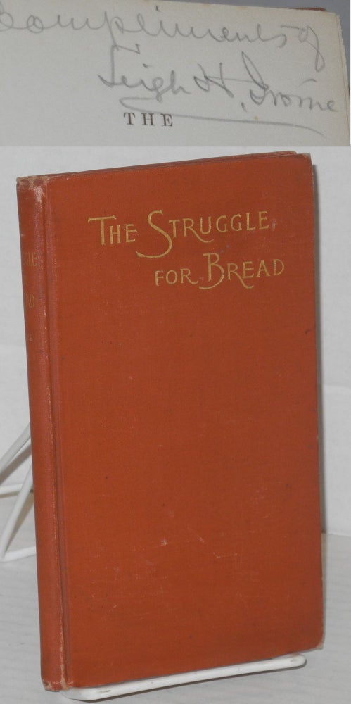 Cat.No: 130534 The struggle for bread: A discussion of the wrongs and rights of capital and labor. Third edition. Leigh H. Irvine.