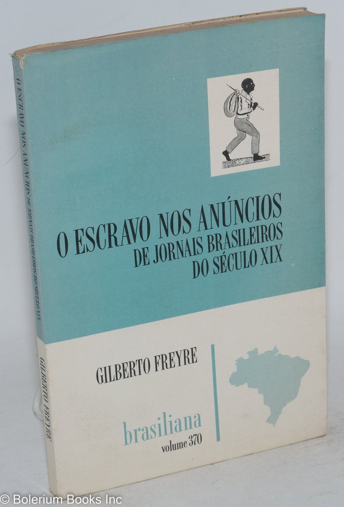 Cat.No: 130571 O escravo nos anúnicos de jornais Brasileiros do século xix. Gilberto Freyre.