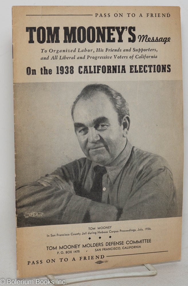 Cat.No: 130643 Tom Mooney's message to organized labor, his friends and supporters, and all liberal and progressive voters of California on the 1938 California elections. Tom Mooney.
