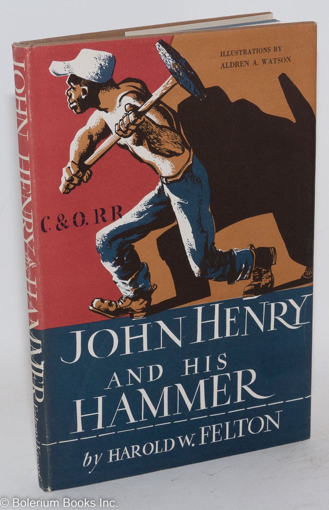 Cat.No: 130668 John Henry and his hammer; illustrations by Aldren A. Watson. Harold W. Felton.
