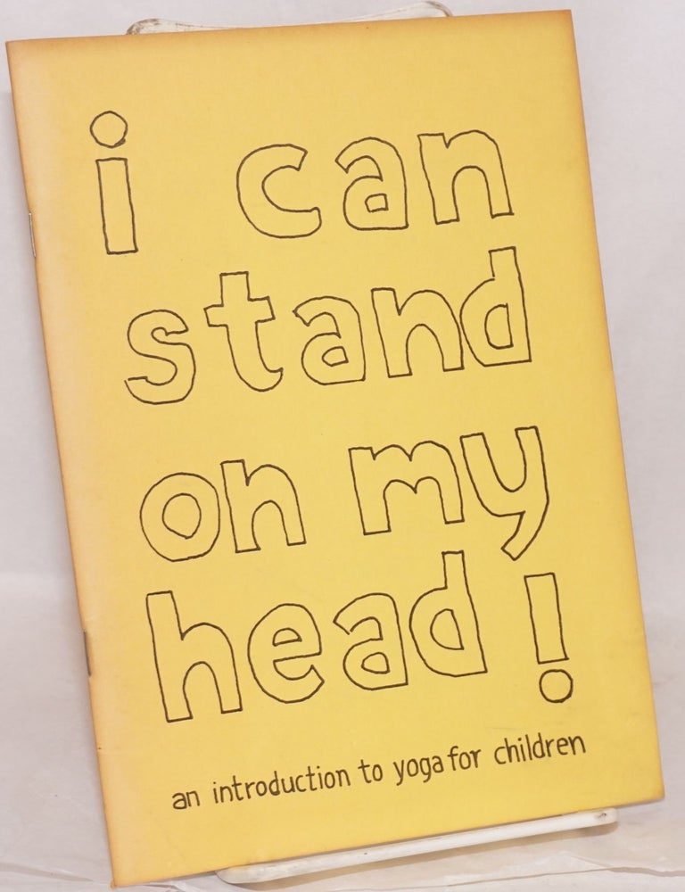 Cat.No: 130728 I can stand on my head! An introduction to yoga for children. Alma Ostrander, Kay Windam, Carol Hake.