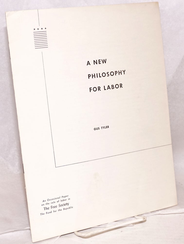 Cat.No: 131106 A new philosophy for labor. Gus Tyler.