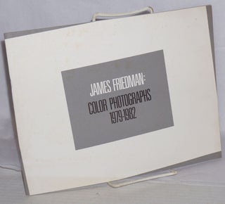 Cat.No: 131161 James Friedman: color photographs 1979 - 1982. James Friedman, Jonathan...
