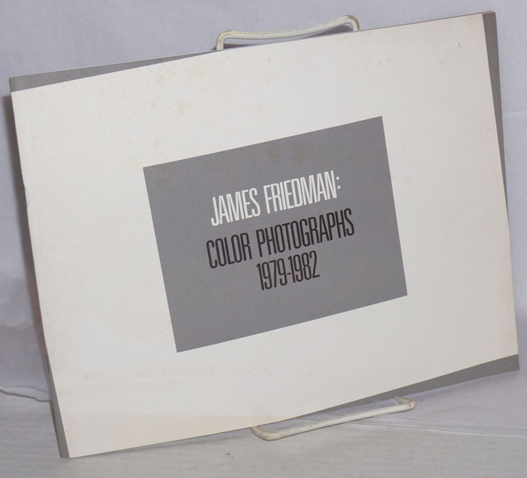 Cat.No: 131161 James Friedman: color photographs 1979 - 1982. James Friedman, Jonathan Green, Bertha Urdang.