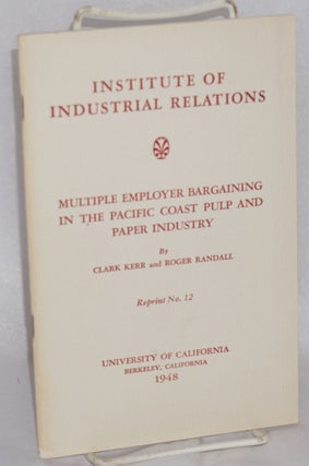 Cat.No: 131216 Multiple employer bargaining in the Pacific Coast pulp and paper industry....