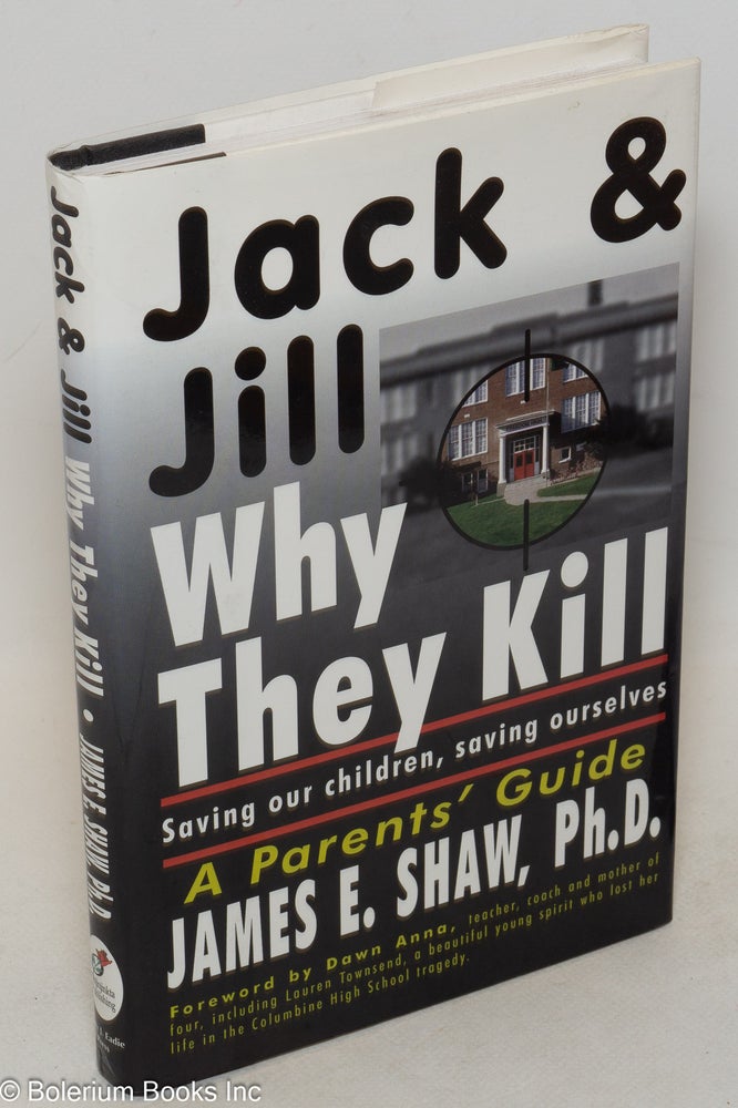 Cat.No: 131337 Jack & Jill, Why They Kill. Saving our Children, Saving Ourselves. James E. Shaw.