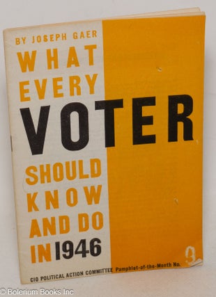 Cat.No: 131400 What every voter should know and do in 1946. Joseph Gaer