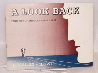 Cat.No: 131463 A look back; pages out of American labor's past. Local 22 International...