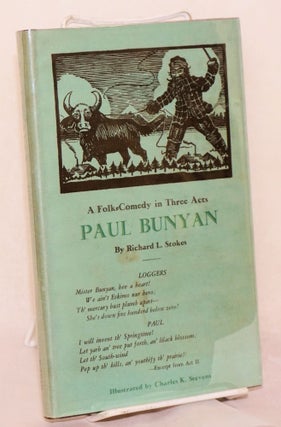 Cat.No: 131467 Paul Bunyan; a folk-comedy in three acts. Richard L.. Stokes, Charles K....