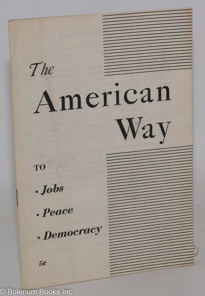 Cat.No: 131756 The American way to jobs, peace, equal rights and democracy. [Draft program of the Communist Party]. USA Communist Party.