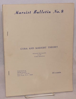 Cat.No: 131770 Cuba and Marxist theory. Selected documents on the Cuban question....