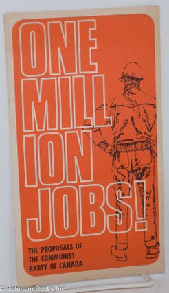 Cat.No: 131799 One Million Jobs: the proposals of the Communist Party of Canada. Central...