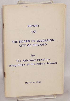 Cat.No: 131815 Report to the Board of Education, city of Chicago. Advisory Panel on...