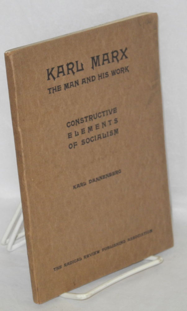 Cat.No: 13193 Karl Marx: the man and his work, and The constructive elements of socialism. Three lectures and two essays. Karl Dannenberg.
