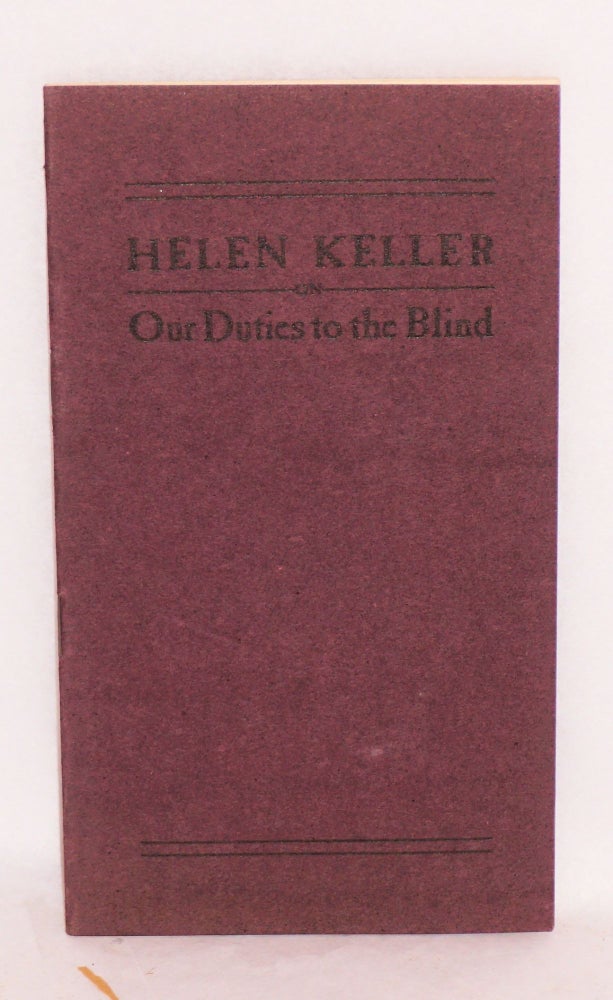 Cat.No: 131965 Our duties to the blind: A paper presented by Helen Keller at the first annual meeting of the Massachusetts Association for Promoting the Interests of the Adult Blind, January fifth, 1904. Helen Keller.