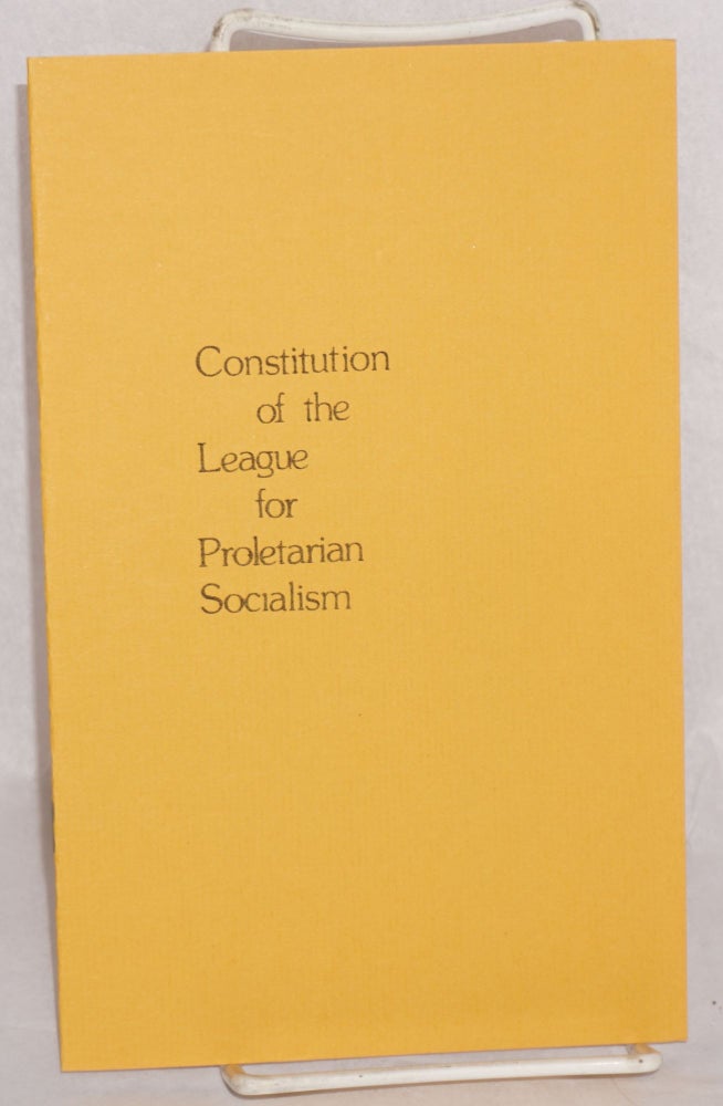 Cat.No: 131971 Constitution of the League for Proletarian Socialism. League for Proletarian Socialism.