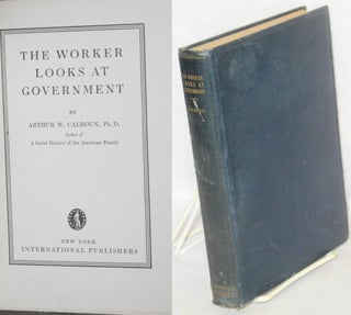 Cat.No: 131977 The worker looks at government. Arthur W. Calhoun