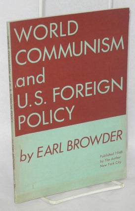 Cat.No: 13200 World Communism and U.S. foreign policy. Earl Browder