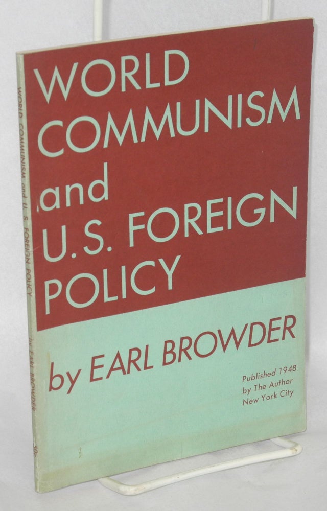 Cat.No: 13200 World Communism and U.S. foreign policy. Earl Browder.