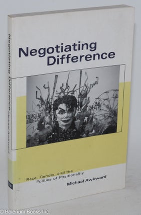 Cat.No: 132068 Negotiating Difference: race, gender and the politics of positionality....