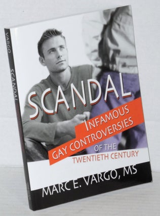 Cat.No: 132101 Scandal: infamous gay controversies of the twentieth century. Marc E. Vargo