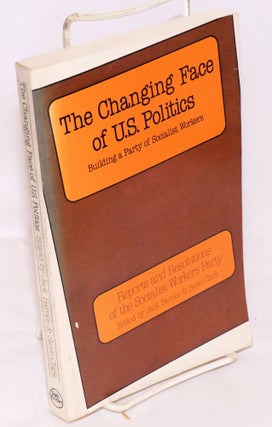 Cat.No: 132139 The Changing Face of U.S. Politics: Building a Party of Socialist Workers....