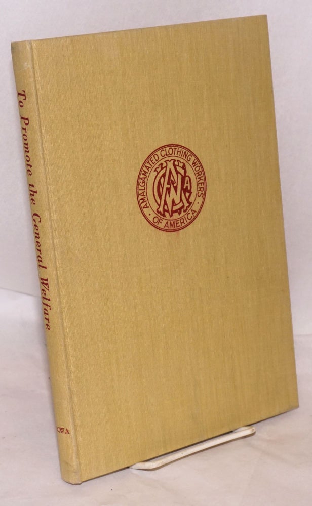 Cat.No: 13239 To promote the general welfare; the story of the Amalgamated. Hyman H. Bookbinder.