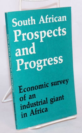 Cat.No: 132421 South African prospects and progress; economic survey of an industrial...
