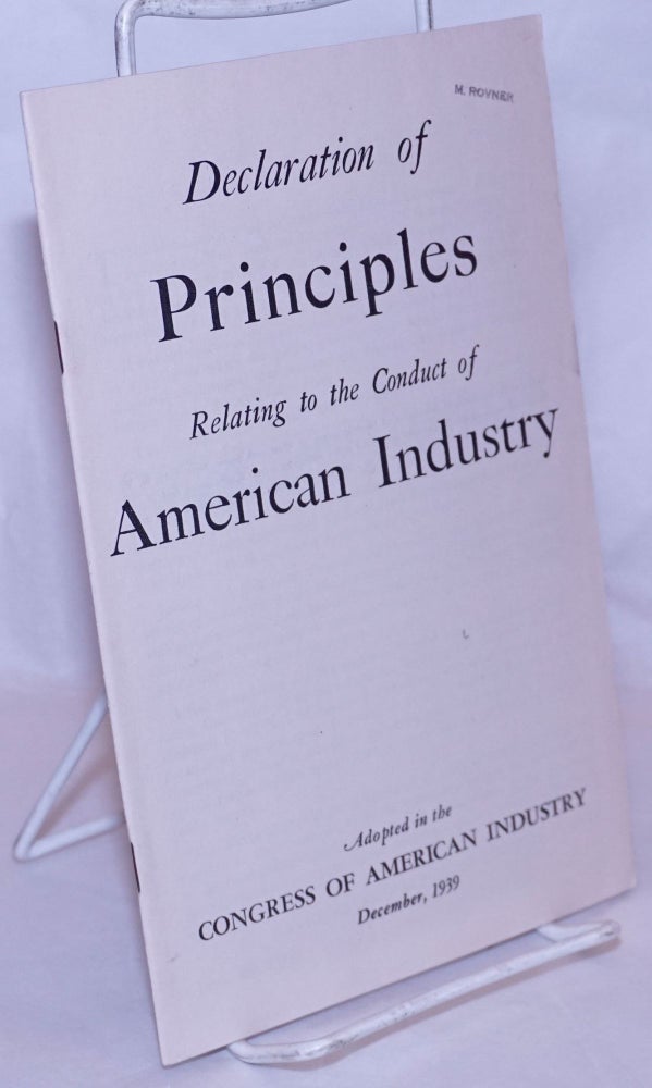 Cat.No: 132435 Declaration of principles relating to the conduct of American industry, adopted in the Congress of American Industry, December, 1939. National Association of Manufacturers.
