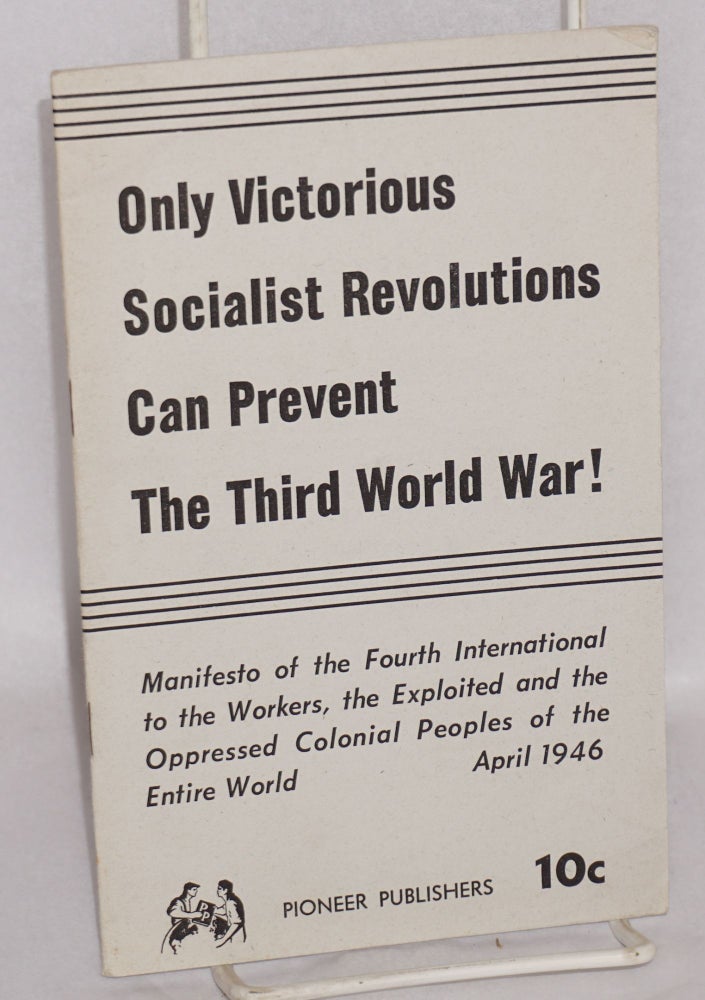 Cat.No: 132436 Only victorious socialist revolutions can prevent the third world war! Manifesto of the Fourth International to the workers, the exploited and the oppressed colonial peoples of the entire world. Fourth International.