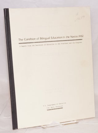 Cat.No: 132519 The Condition of Bilingual Education in the Nation, 1982; a report from...